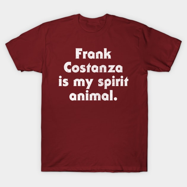 Frank Costanza Is My Spirit Animal T-Shirt by DankFutura